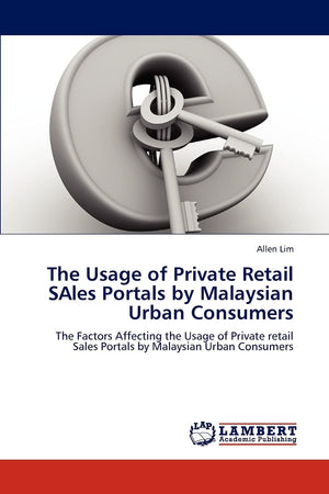The Usage of Private Retail SAles Portals by Malaysian Urban Consumers: The Factors Affecting the Usage of Private retail Sales ,Used