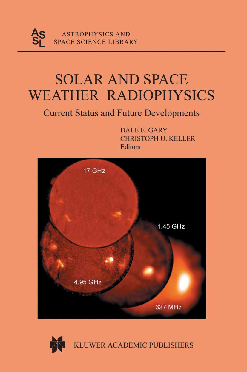 Solar and Space Weather Radiophysics: Current Status and Future Developments (Astrophysics and Space Science Library, 314),Used