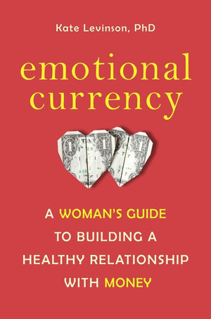 Emotional Currency: A Woman's Guide to Building a Healthy Relationship with Money,Used