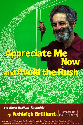 Appreciate Me Now, and Avoid the Rush Yet More Brilliant Thoughts