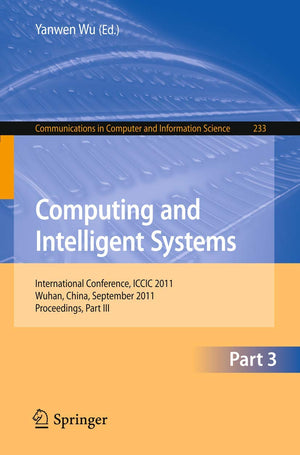 Computing and Intelligent Systems: International Conference, ICCIC 2011, held in Wuhan, China, September 1718, 2011. Proceeding,Used