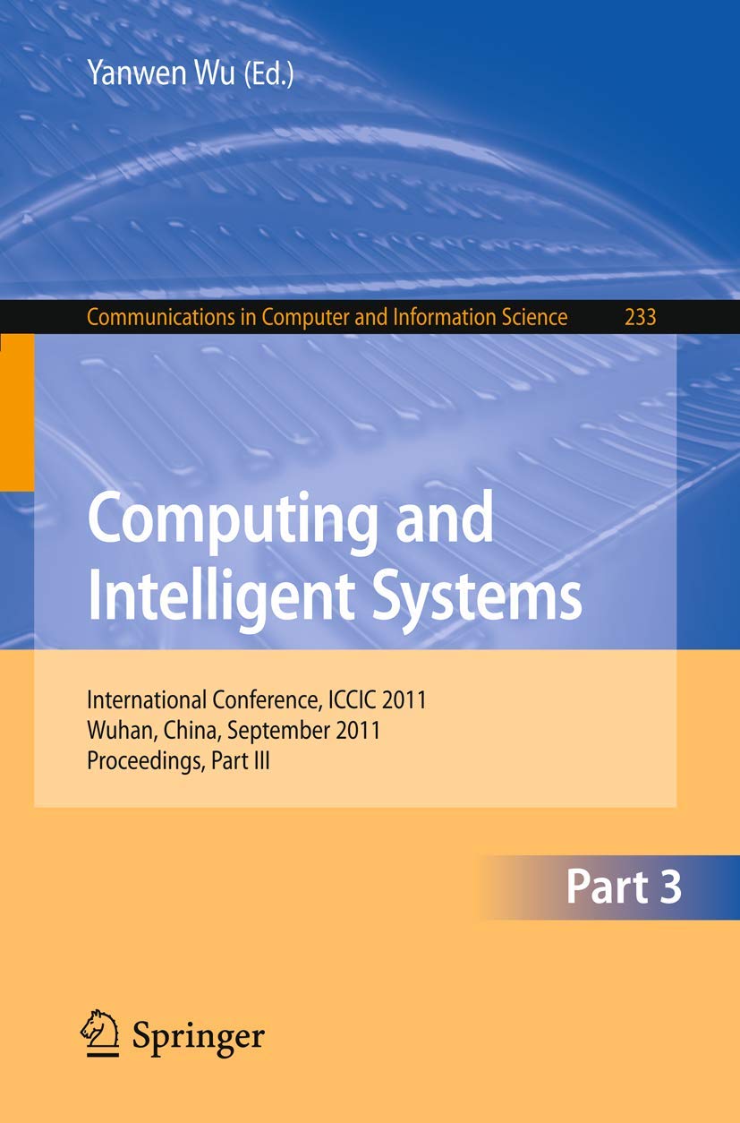 Computing and Intelligent Systems: International Conference, ICCIC 2011, held in Wuhan, China, September 1718, 2011. Proceeding,Used