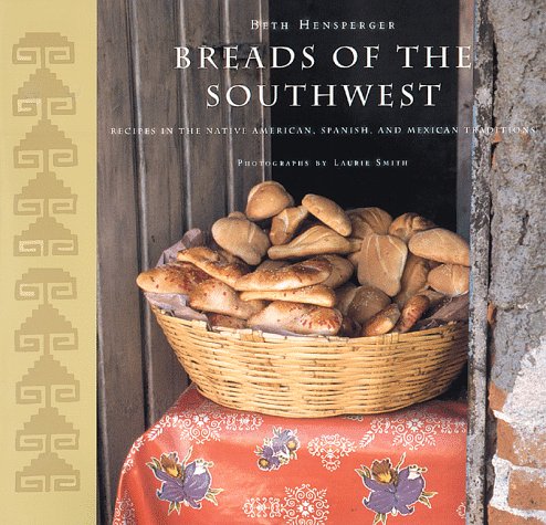 Breads of the Southwest: Recipes in the Native American, Spanish, and Mexican Traditions,New