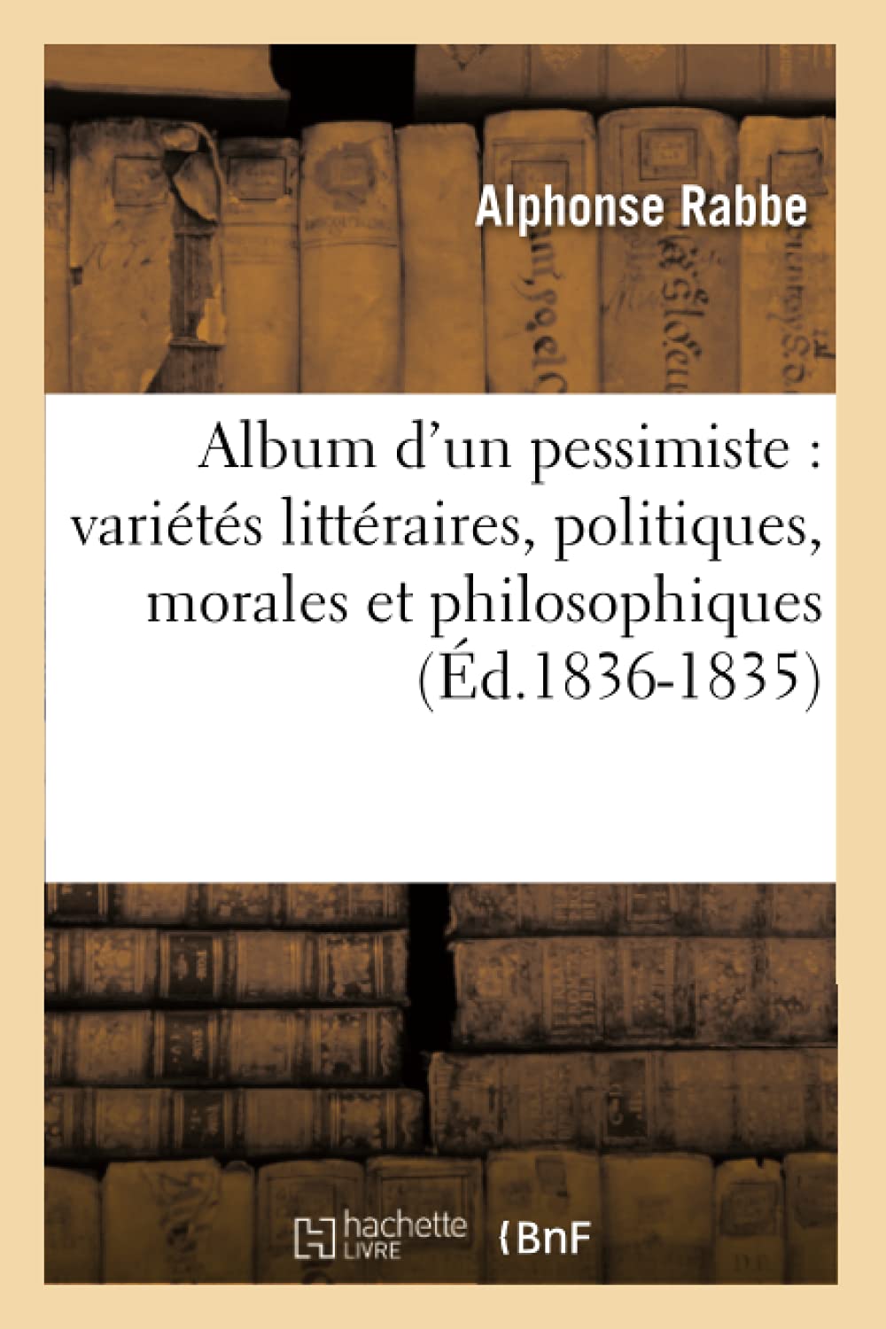 Album D'Un Pessimiste: Varits Littraires, Politiques, Morales Et Philosophiques (D.18361835) (Litterature) (French Edit,New