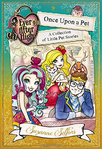 Ever After High: Once Upon A Pet: A Collection Of Little Pet Stories (Ever After High: A School Story),Used