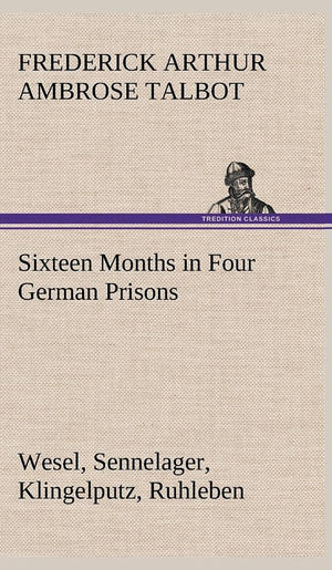 Sixteen Months in Four German Prisons Wesel, Sennelager, Klingelputz, Ruhleben,Used