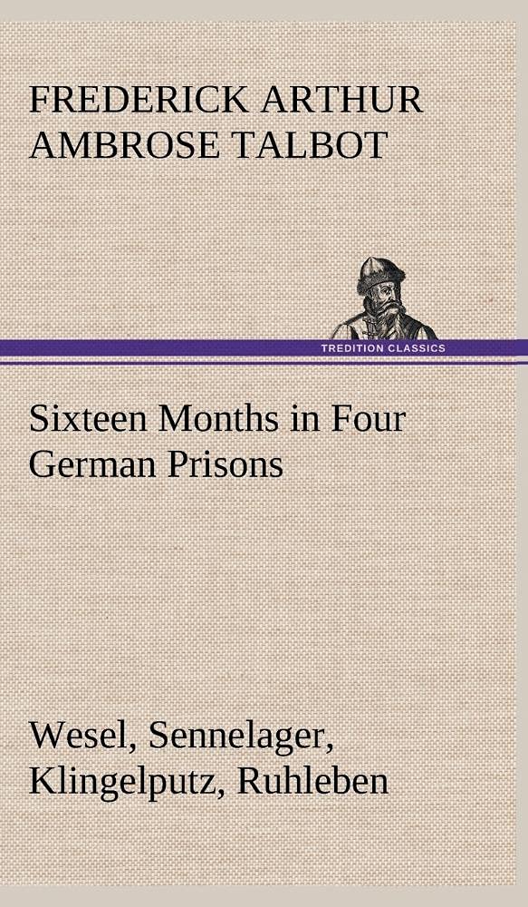 Sixteen Months in Four German Prisons Wesel, Sennelager, Klingelputz, Ruhleben,Used