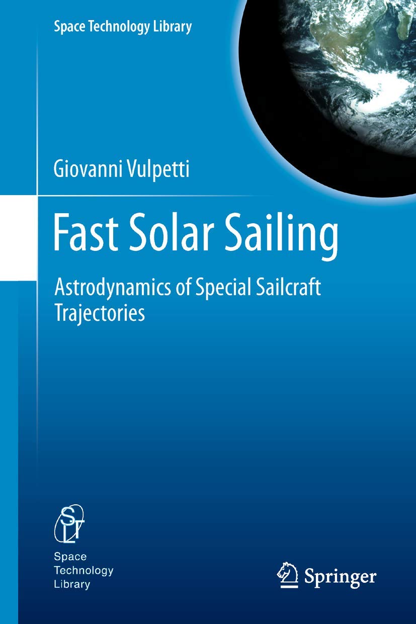 Fast Solar Sailing: Astrodynamics of Special Sailcraft Trajectories (Space Technology Library, 30),Used