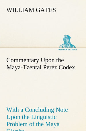 Commentary Upon the MayaTzental Perez Codex,Used