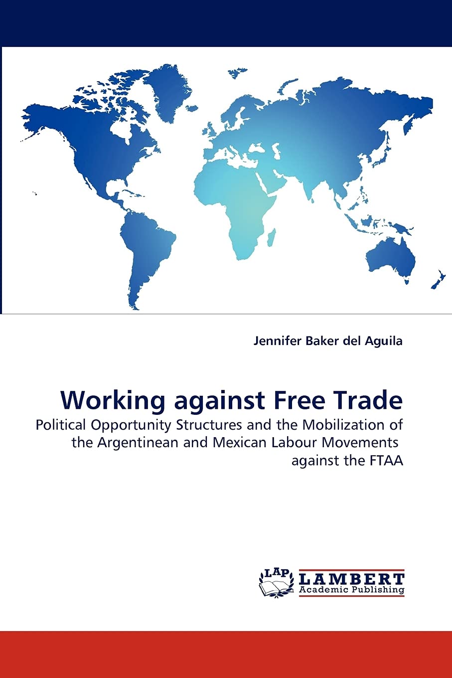 Working against Free Trade: Political Opportunity Structures and the Mobilization of the Argentinean and Mexican Labour Movement,Used