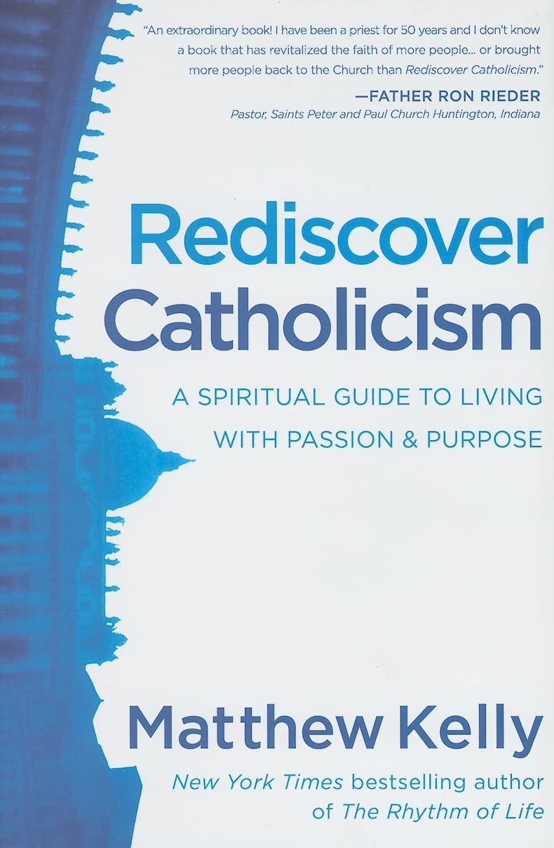 Rediscover Catholicism: A Spiritual Guide To Living With Passion And Purpose,New