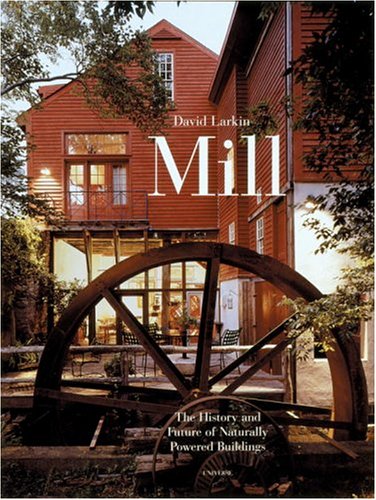 Mill: The History and Future of Naturally Powered Buildings,New