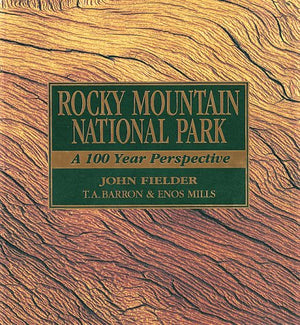 Rocky Mountain National Park: A 100 Year Perspective,New