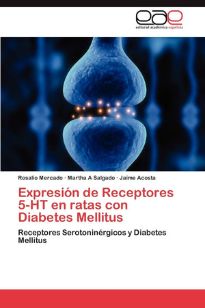 Expresin de Receptores 5HT en ratas con Diabetes Mellitus: Receptores Serotoninrgicos y Diabetes Mellitus (Spanish Edition),Used