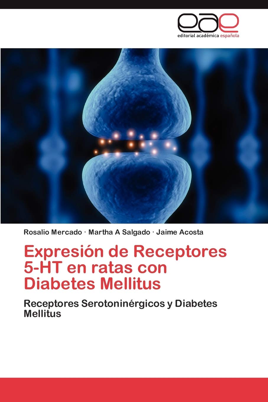 Expresin de Receptores 5HT en ratas con Diabetes Mellitus: Receptores Serotoninrgicos y Diabetes Mellitus (Spanish Edition),Used