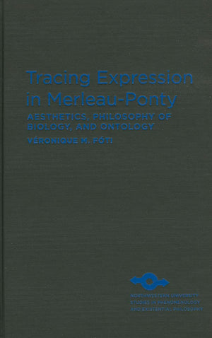 Tracing Expression in MerleauPonty: Aesthetics, Philosophy of Biology, and Ontology (Studies in Phenomenology and Existential P,Used