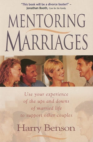 Mentoring Marriages: Use Your Experience Of The Ups And Downs Of Married Life To Support Other Couples,New