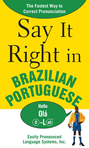 Say It Right In Brazilian Portuguese: The Fastest Way To Correct Pronunciation
