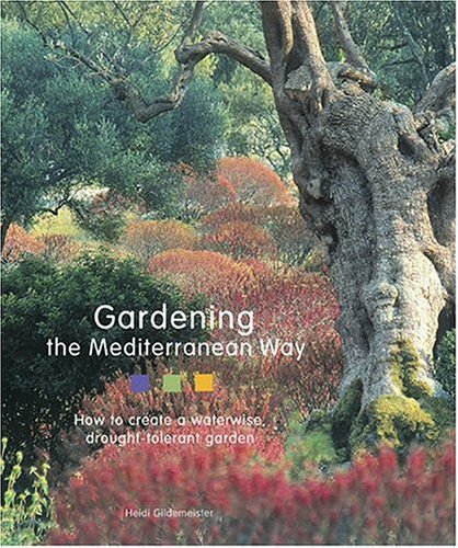 Gardening the Mediterranean Way: How to Create a Waterwise, DroughtTolerant Garden,New