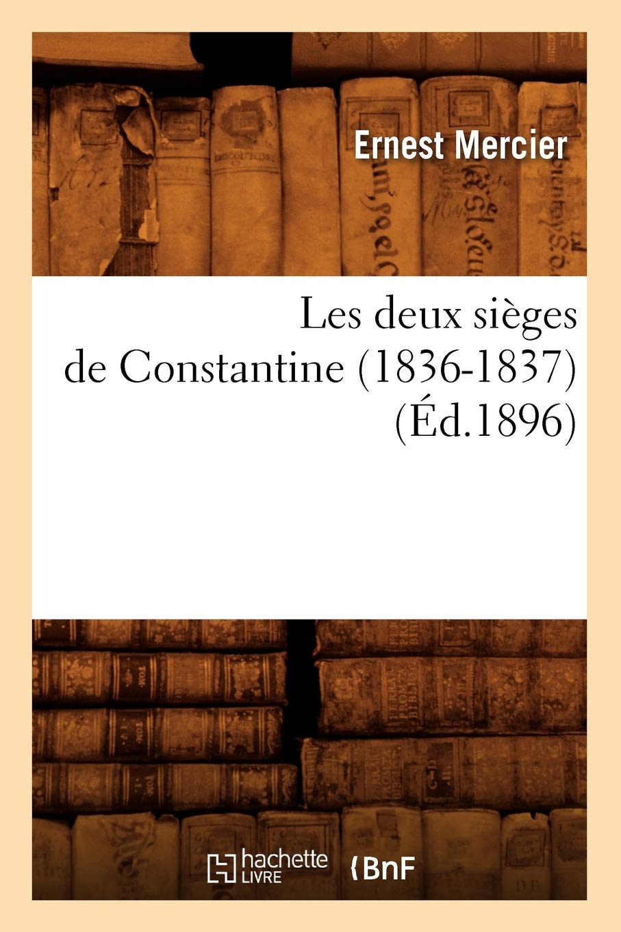 Les Deux Siges De Constantine (18361837) (D.1896) (Histoire) (French Edition),New