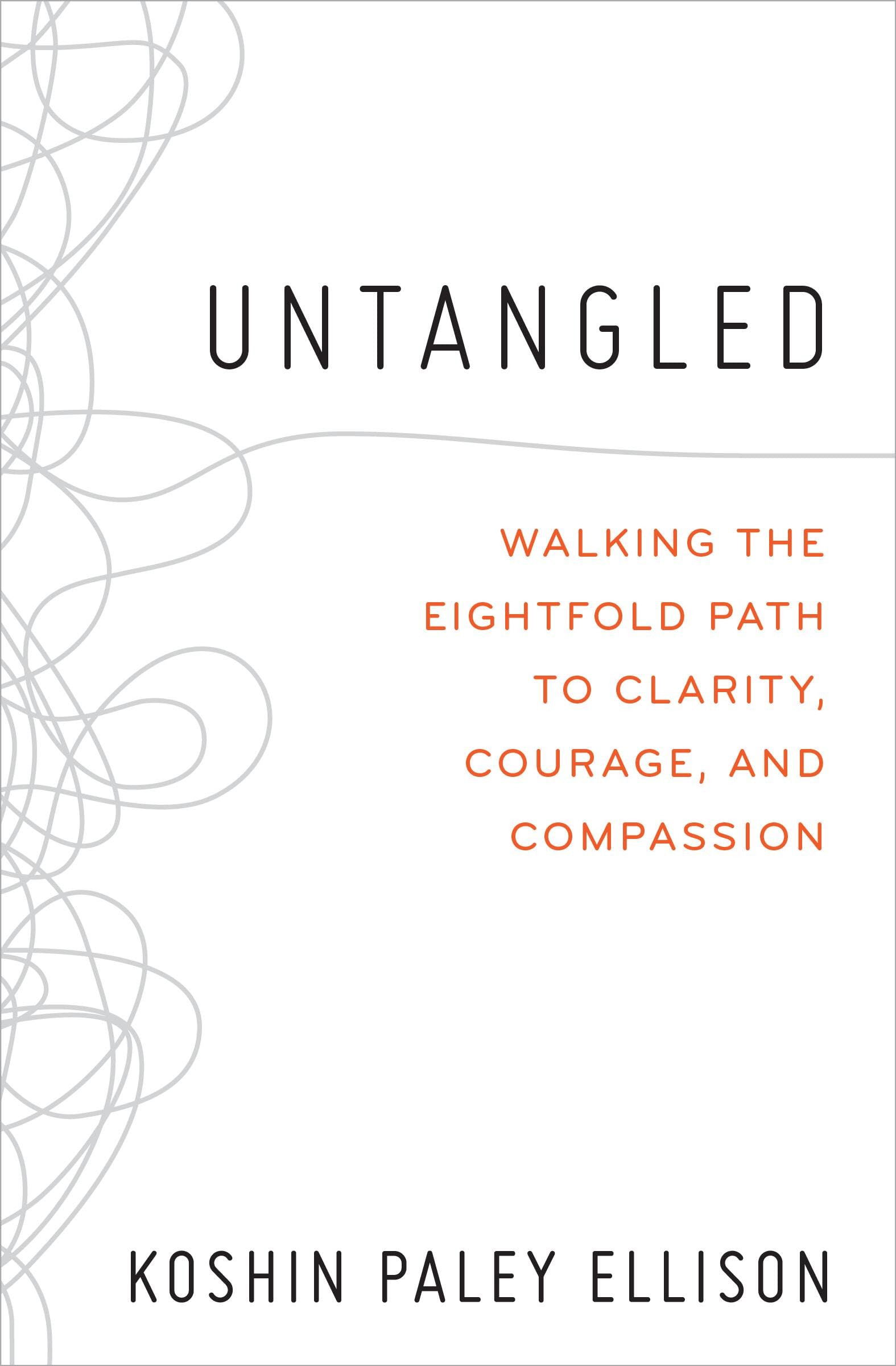 Untangled: Walking the Eightfold Path to Clarity, Courage, and Compassion