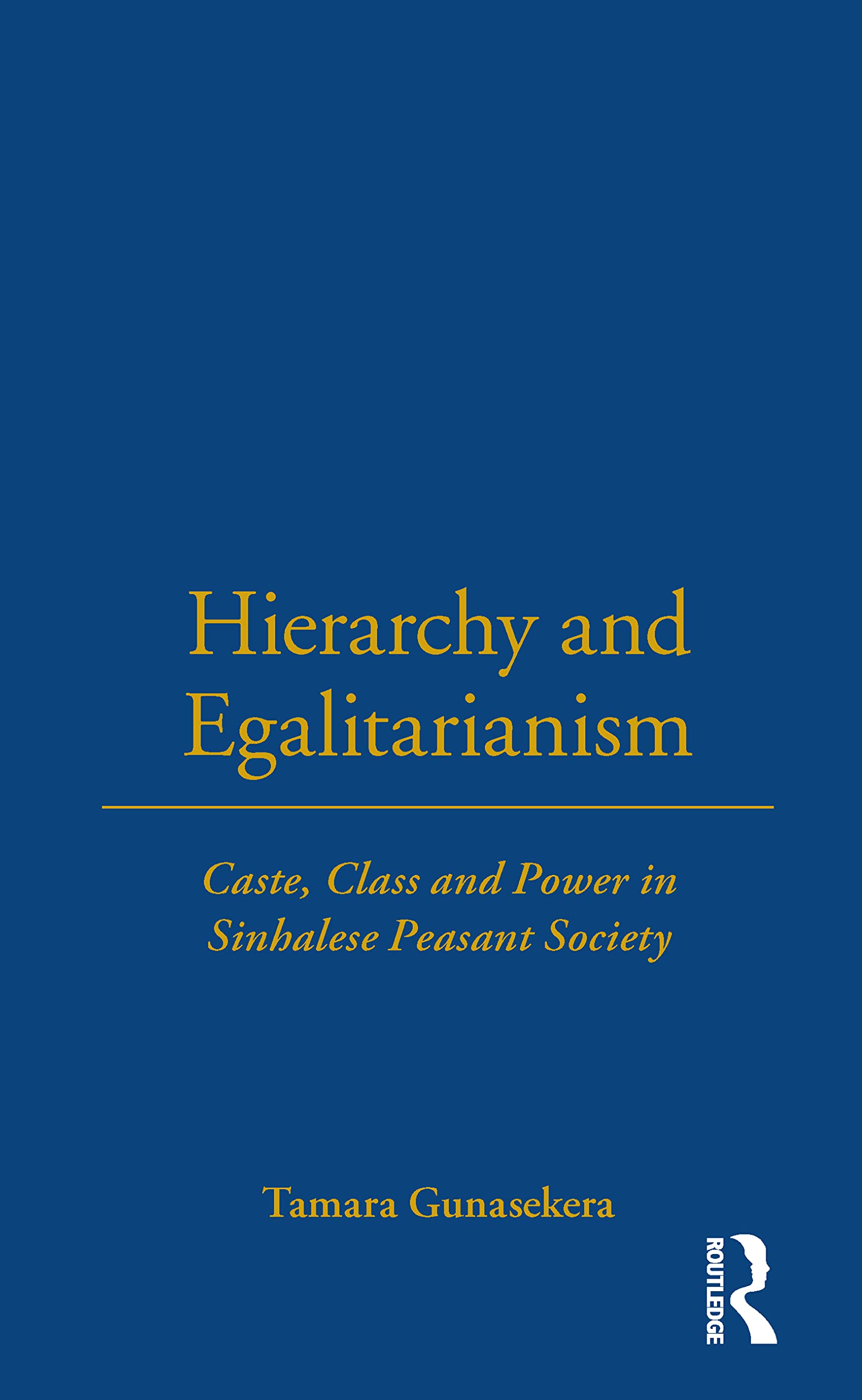 Hierarchy and Egalitarianism: Caste, Class and Power in Sinhalese Peasant Society (LSE Monographs on Social Anthropology),Used