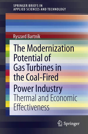 The Modernization Potential Of Gas Turbines In The Coalfired Power Industry: Thermal And Economic Effectiveness (Springerbriefs,Used