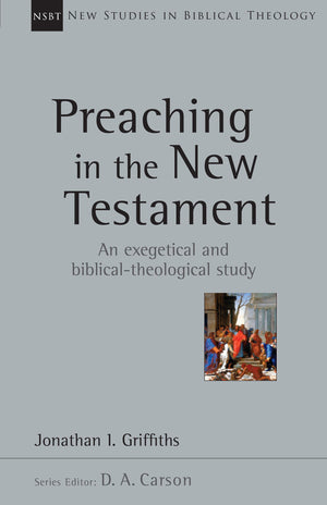 Preaching In The New Testament (Volume 42) (New Studies In Biblical Theology),New