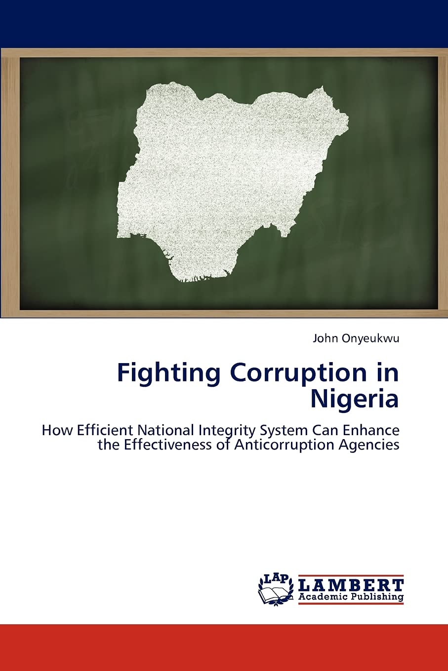 Fighting Corruption in Nigeria: How Efficient National Integrity System Can Enhance the Effectiveness of Anticorruption Agencies,Used