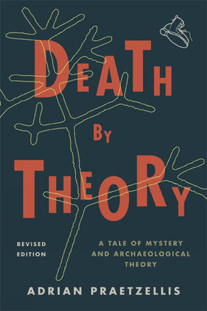 Death by Theory: A Tale of Mystery and Archaeological Theory,Used