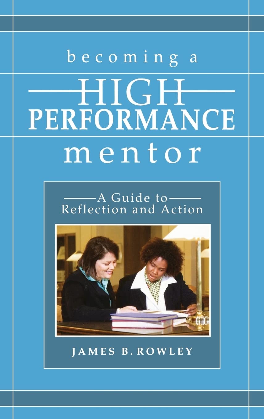 Becoming a HighPerformance Mentor: A Guide to Reflection and Action,New