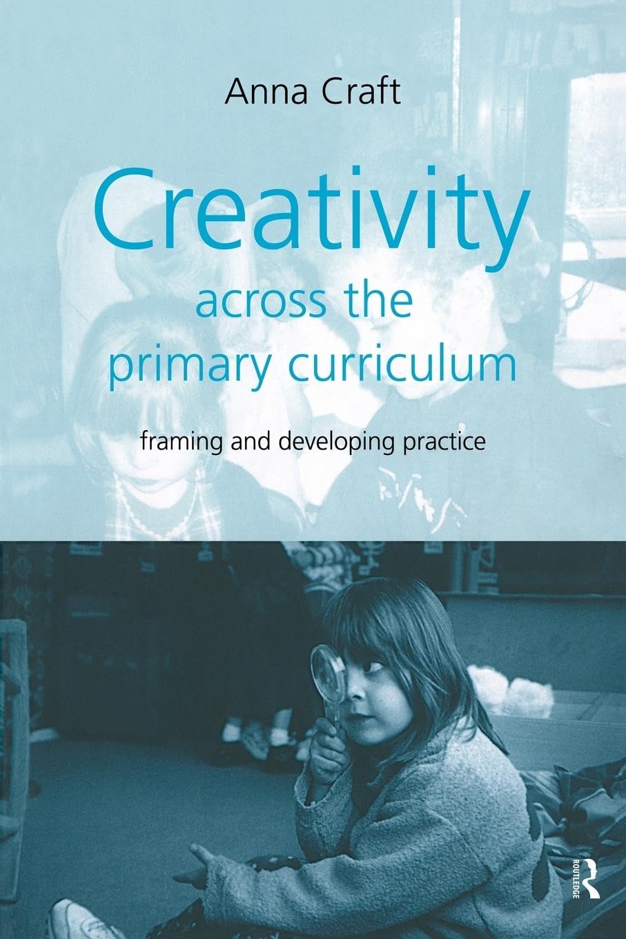 Creativity Across the Primary Curriculum: Framing and Developing Practice,Used