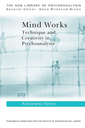 Mind Works: Technique and Creativity in Psychoanalysis (The New Library of Psychoanalysis),New
