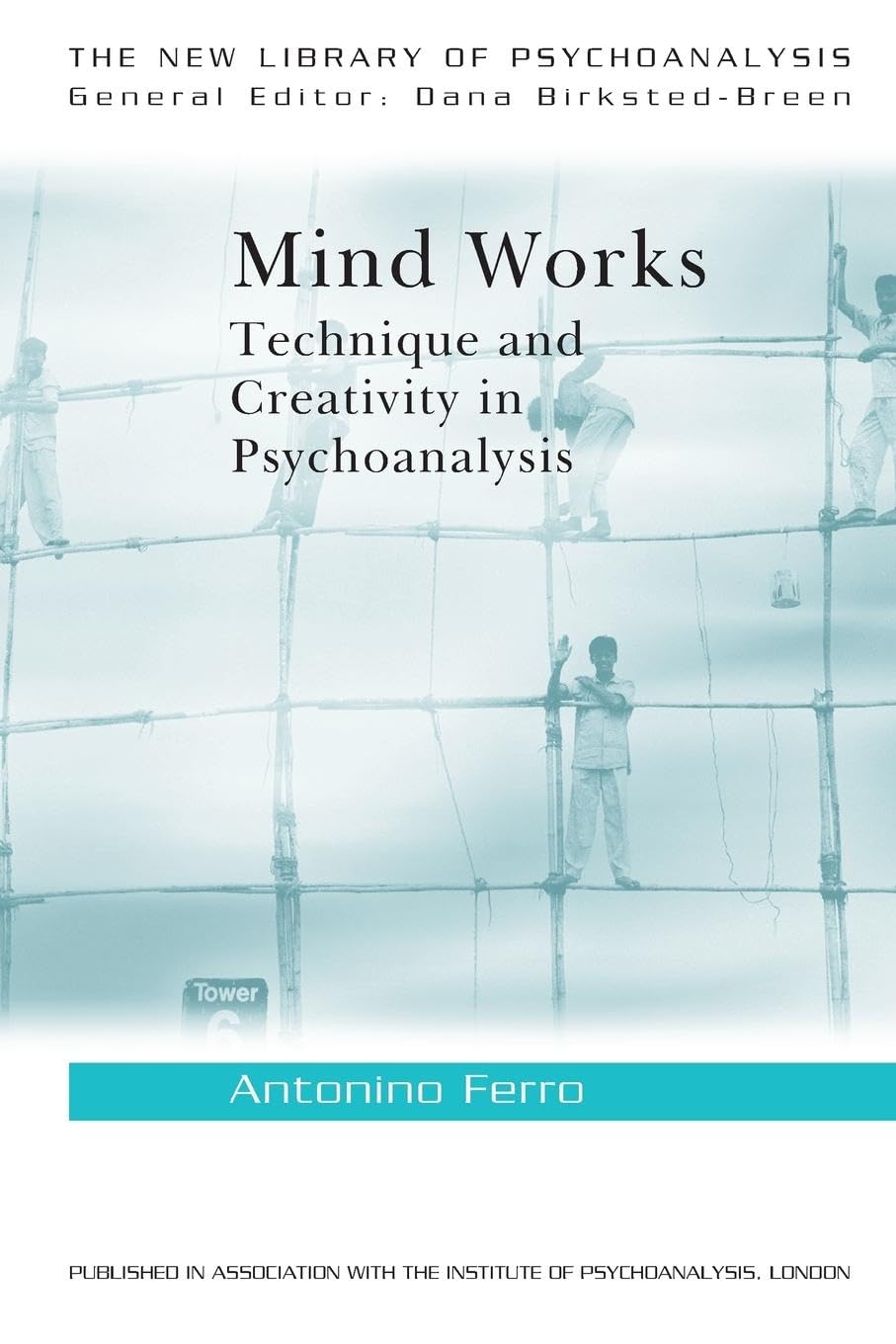 Mind Works: Technique and Creativity in Psychoanalysis (The New Library of Psychoanalysis),New