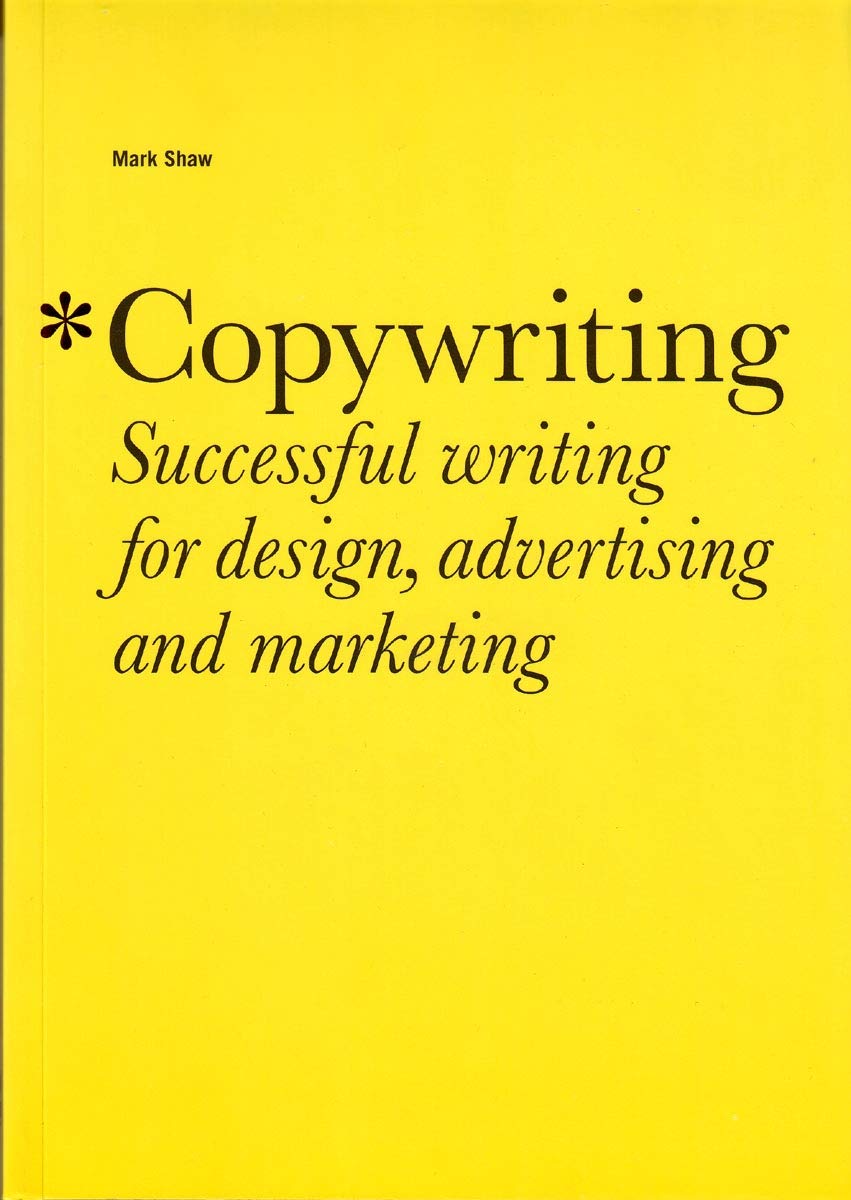 Copywriting: Successful Writing For Design, Advertising, And Marketing