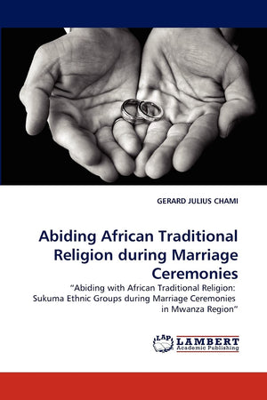Abiding African Traditional Religion during Marriage Ceremonies: ?Abiding with African Traditional Religion: Sukuma Ethnic Group,Used