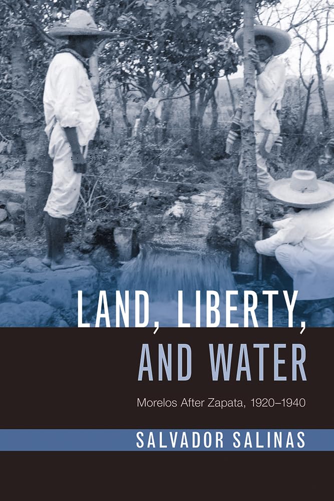 Land, Liberty, And Water: Morelos After Zapata, 19201940 (Latin American Landscapes),Used