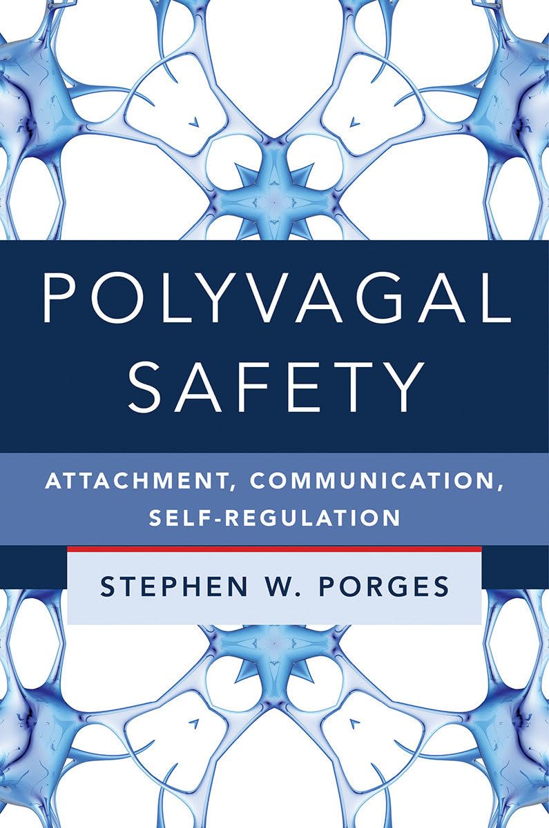 Polyvagal Safety: Attachment, Communication, Selfregulation (Norton Series On Interpersonal Neurobiology)