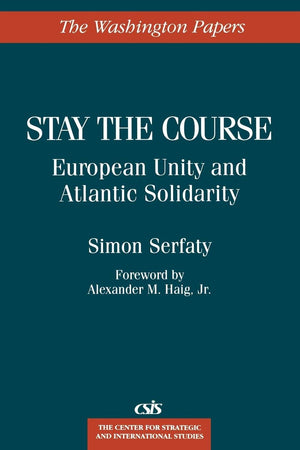 Stay the Course: European Unity and Atlantic Solidarity (The Washington Papers)