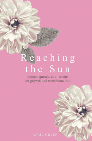 Reaching the Sun: poems, quotes, and lessons on growth and transformation,Used