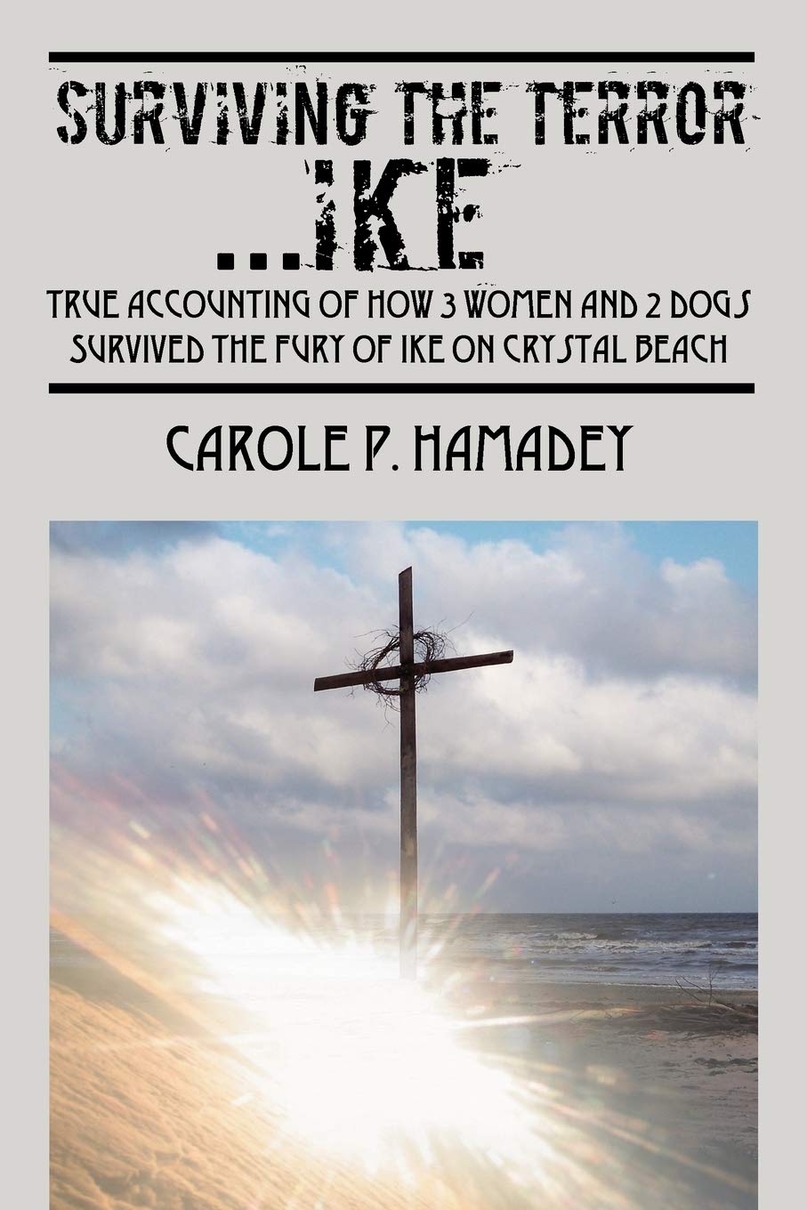 Surviving the Terror IKE: True Accounting of how 3 Women and 2 Dogs Survived the Fury of IKE on Crystal Beach,Used