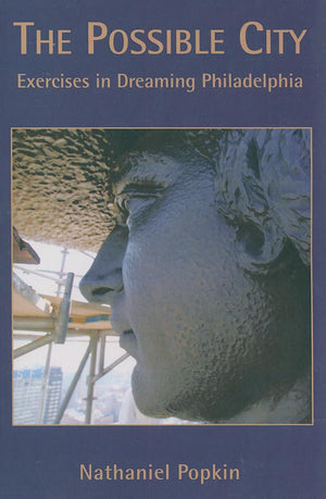 The Possible City: Exercises in Dreaming Philadelphia,Used