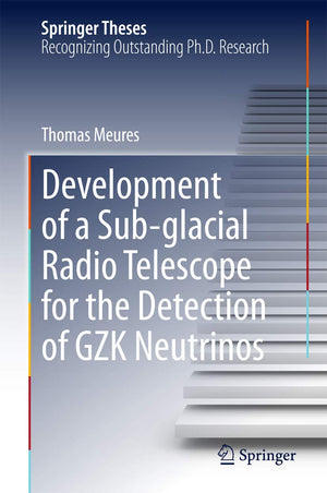 Development of a Subglacial Radio Telescope for the Detection of GZK Neutrinos (Springer Theses),Used