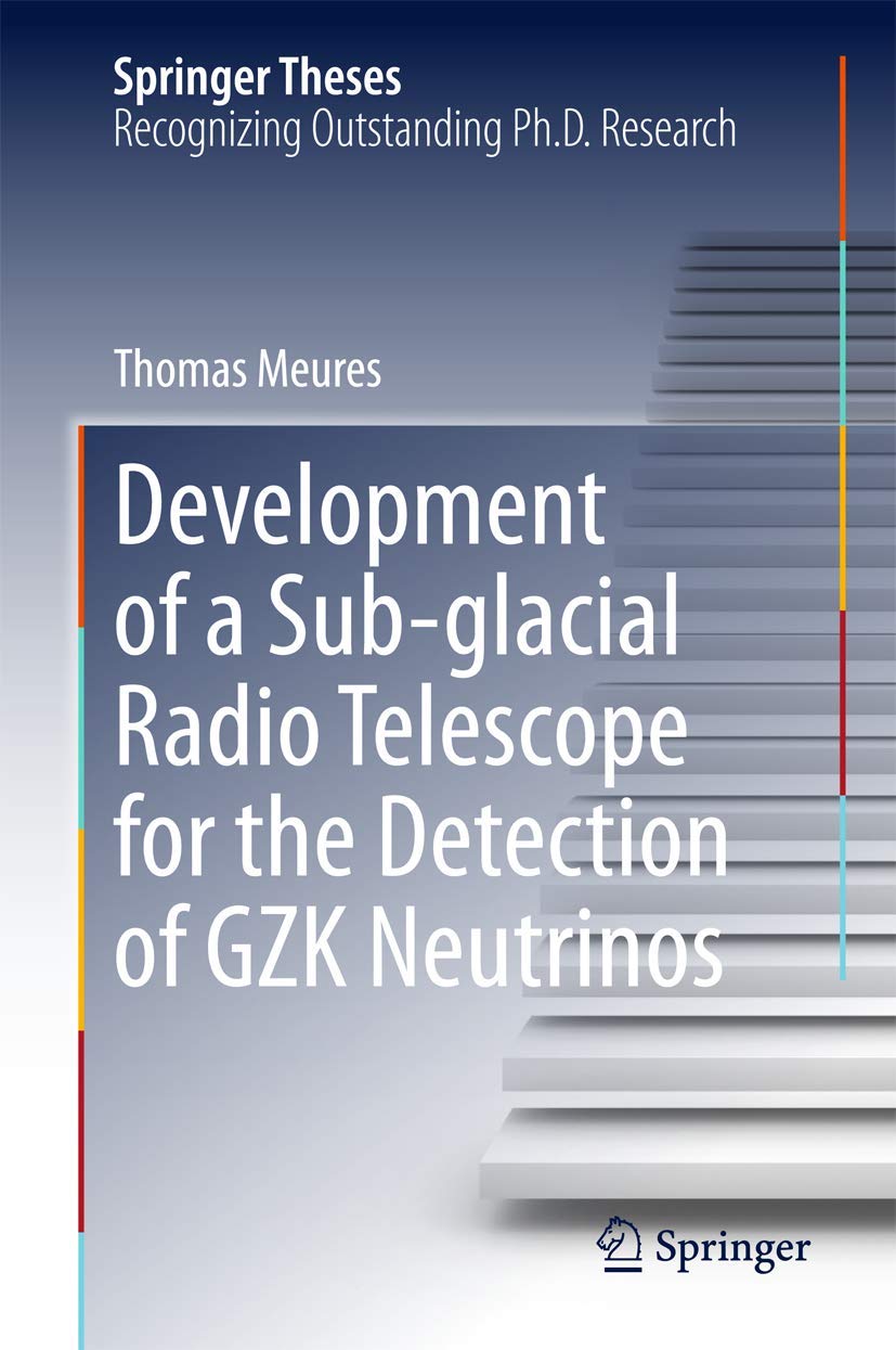Development of a Subglacial Radio Telescope for the Detection of GZK Neutrinos (Springer Theses),Used