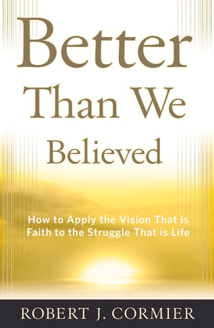 Better Than We Believed: How to Apply the Vision That is Faith to the Struggle That is Life,Used