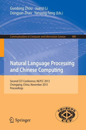 Natural Language Processing and Chinese Computing: Second CCF Conference, NLPCC 2013, Chongqing, China, November 1519, 2013. Pr,Used