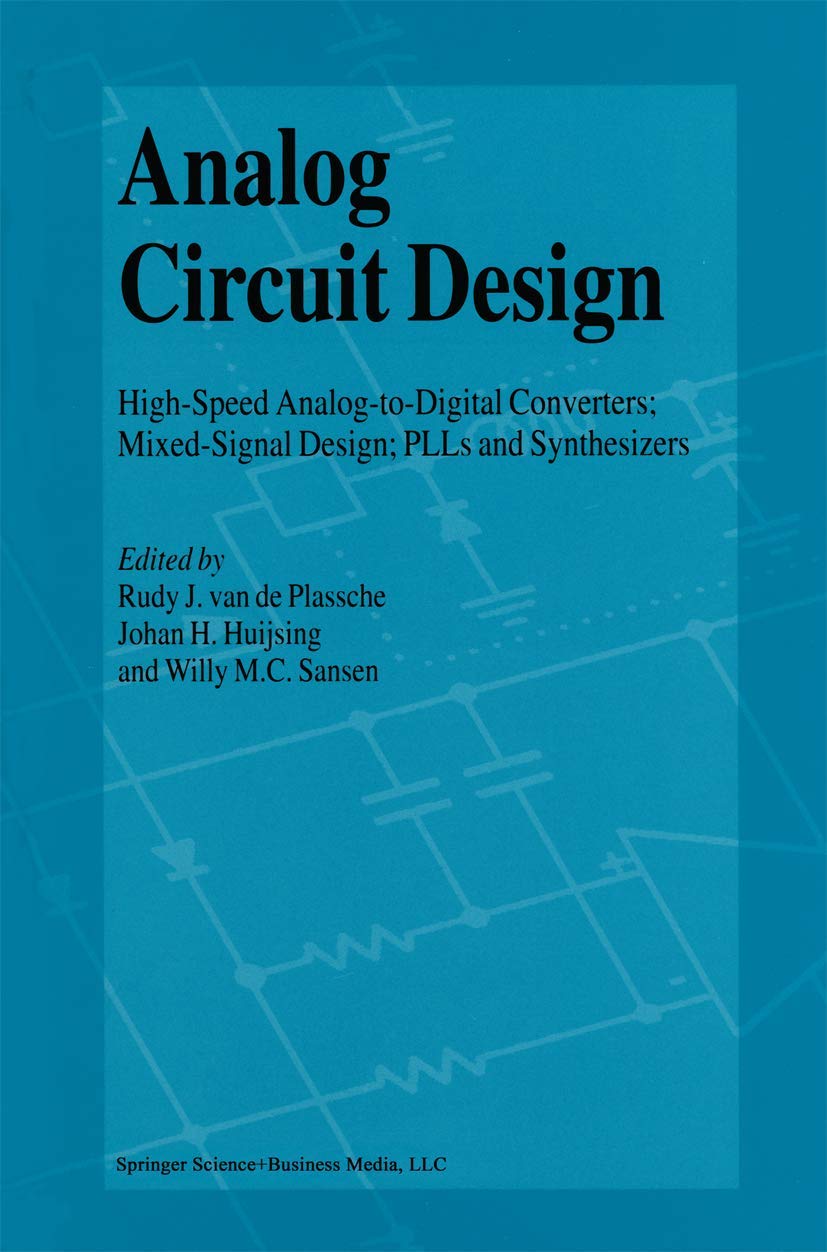 Analog Circuit Design: HighSpeed AnalogtoDigital Converters, Mixed Signal Design; PLLs and Synthesizers,New