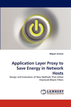 Application Layer Proxy to Save Energy in Network Hosts: Design and Evaluation of New Methods That Utilize Improved Bloom Filter,Used