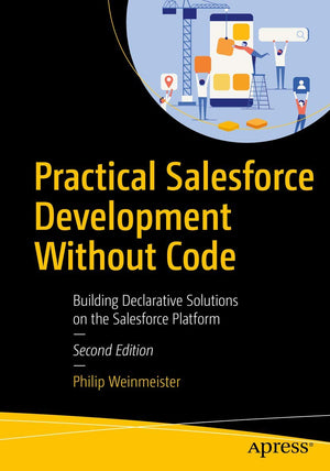 Practical Salesforce Development Without Code: Building Declarative Solutions on the Salesforce Platform,Used
