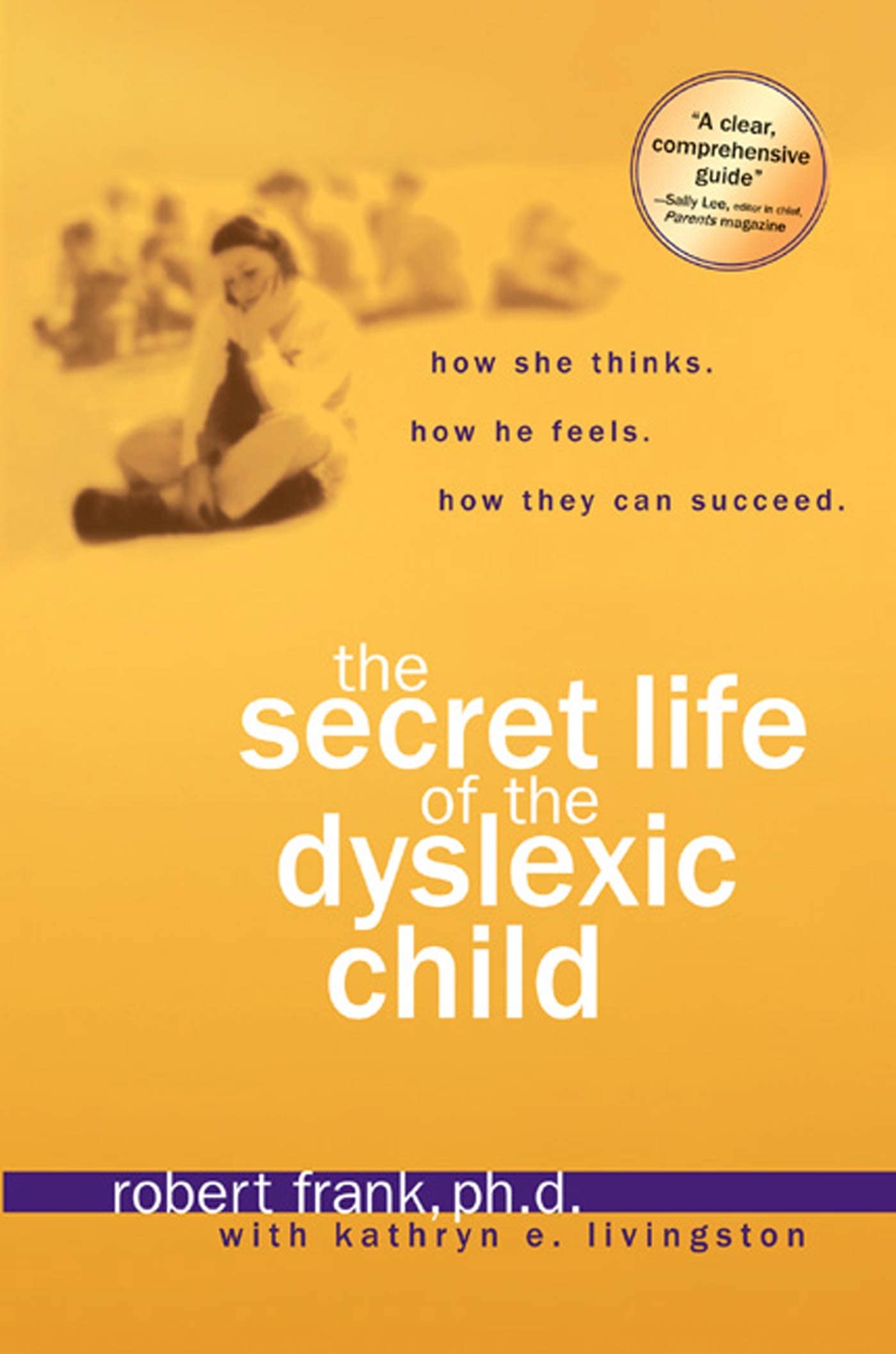 The Secret Life of the Dyslexic Child: How She thinks. How He Feels. How They Can Succeed.,New